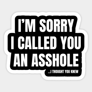 I'm Sorry I Called You An A**hole Sticker